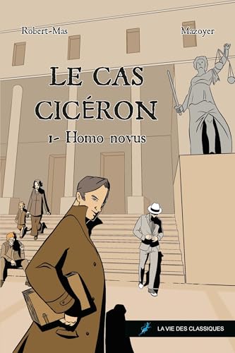 Le cas Cicéron: Tome 1, Homo Novus