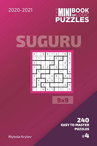 The Mini Book Of Logic Puzzles 2020-2021. Suguru 9x9 - 240 Easy To Master Puzzles. #4 (Suguru Puzzle Book 9x9)