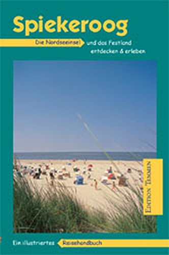 Preisvergleich Produktbild Spiekeroog: Die Nordseeinsel und das Festland entdecken und erleben. Ein illustriertes Reisehandbuch