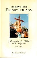 Florida's First Presbyterians: A Celebration of 175 Years in St. Augustine 0966887506 Book Cover