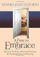 A Time to Embrace: A Guide to Intimacy and Passion Through Changing Seasons of Marriage 1976399262 Book Cover