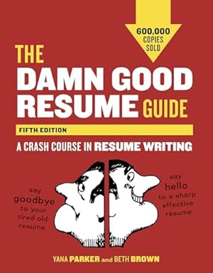 The Damn Good Resume Guide, Fifth Edition: A Crash Course in Resume Writing