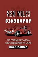 KEN MILES BIOGRAPHY: The Legendary Racer Who Conquered Le Mans B0DBHWVS4B Book Cover