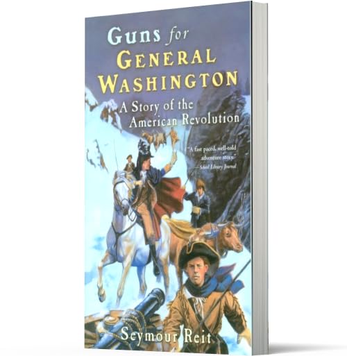 Guns for General Washington: A Story of the American Revolution