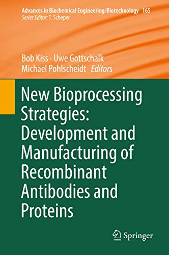 Preisvergleich Produktbild New Bioprocessing Strategies: Development and Manufacturing of Recombinant Antibodies and Proteins (Advances in Biochemical Engineering / Biotechnology, 165, Band 165)