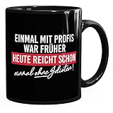 MoonWorks® Kaffee-Tasse mit Spruch Einmal mit Profis arbeiten war früher Bürotasse lustige Kaffeebecher schwarz standard