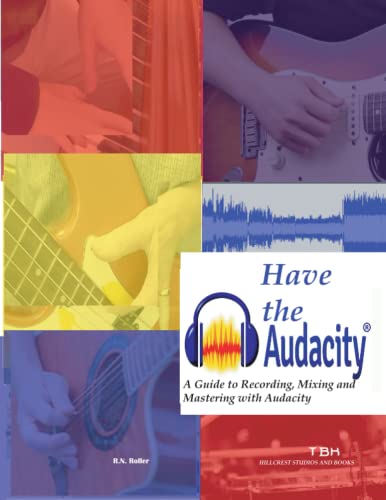 Have the Audacity A Guide to Recording, Mixing and Mastering with Audacity -  PAH Publishing