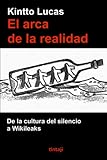  EL ARCA DE LA REALIDAD: De la cultura del silencio a Wikileaks