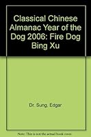 Classical Chinese Almanac Year of the Dog 2006: Fire Dog Bing Xu 1890438111 Book Cover