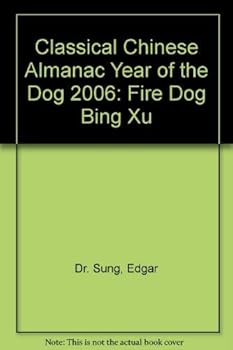 Classical Chinese Almanac Year of the Dog 2006: Fire Dog Bing Xu