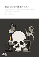 Les vanités en art: Voyage philosophique et artistique dans la condition humaine, entre finitude et toute-puissance 280310959X Book Cover