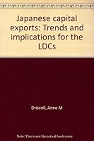 Japanese capital exports: Trends and implications for the LDCs 0871863405 Book Cover