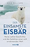  Der einsamste Eisbär: Noras wahre Geschichte und die Gefahren einer sich erwärmenden Welt