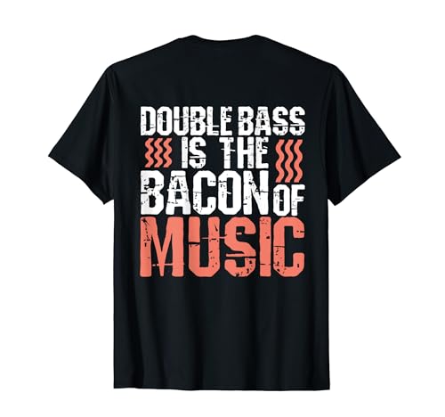 Double Bass Is The Bacon Of Music T-Shirt