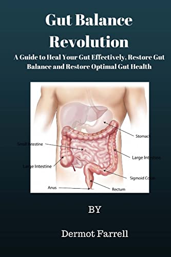 Gut Balance Revolution: A Guide to Heal Your Gut Effectively, Restore Gut Balance and Restore Optimal Gut Health (Natural Health Solutions)