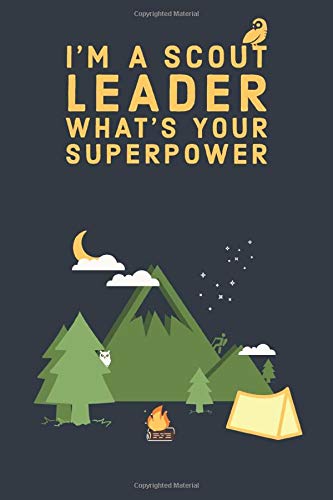 I'm A Scout Leader What's Your Superpower:Scout Journal and Sketchbook for Summer Camp,Scout Camp: Notebook for Taking Notes at Scout Summer Camp, ... Pages, 6x9, Soft Cover, matte Finish