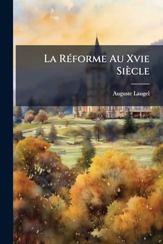 La Réforme Au Xvie Siècle: Études Et Portraits (French Edition)