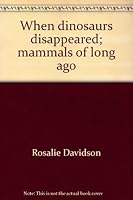When dinosaurs disappeared;: Mammals of long ago 0516087495 Book Cover