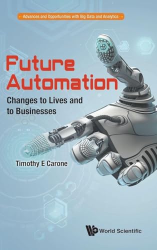 FUTURE AUTOMATION: CHANGES TO LIVES AND TO BUSINESSES (Advances and Opportunities with Big Data and Analytics)
