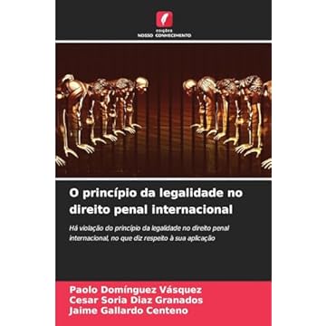 Capa do livro O princípio da legalidade no direito penal internacional: Há violação do princípio da legalidade no direito penal internacional, no que diz respeito à sua aplicação