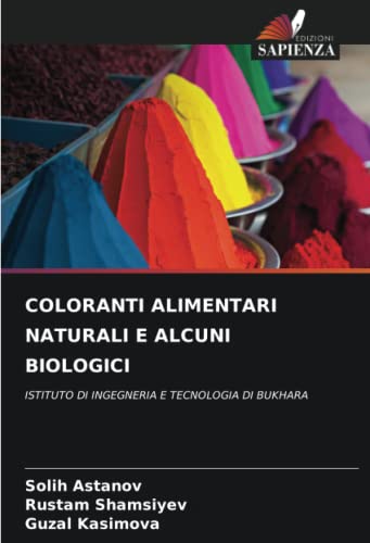 COLORANTI ALIMENTARI NATURALI E ALCUNI BIOLOGICI: ISTITUTO DI INGEGNERIA E TECNOLOGIA DI BUKHARA