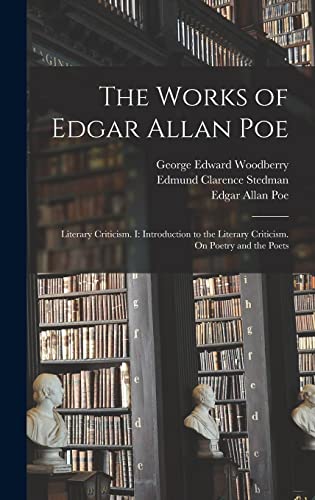The Works of Edgar Allan Poe: Literary Criticism. I: Introduction to the Literary Criticism. On Poetry and the Poets