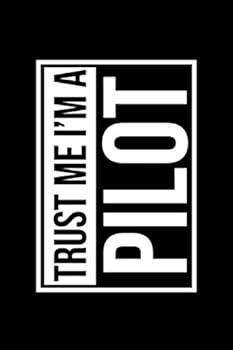 Trust Me, I'm a PiLOT: Dot Grid Notebook - 6 X 9 Inches, 120 Pages