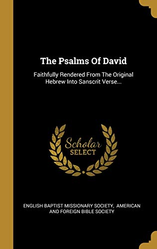 The Psalms Of David: Faithfully Rendered From The Original Hebrew Into Sanscrit Verse... (Sanskrit Edition)