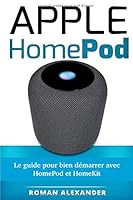 Apple HomePod: Le guide pour bien démarrer avec HomePod et HomeKit: Entrée rapide et facile dans le monde de la commande vocale avec Siri (Smart Home System) 1983311065 Book Cover