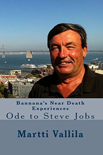 Bannana's Near Death Experiences: Ode to Steve Jobs (Bannana books) (Volume 4)