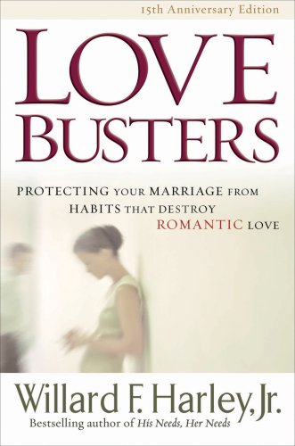 Love Busters: Protecting Your Marriage from Habits That Destroy Romantic