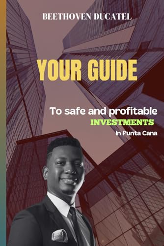 Your guide to safe and profitable investments in punta cana: Expert Strategies to Navigate the Dominican Real Estate Market with Confidence