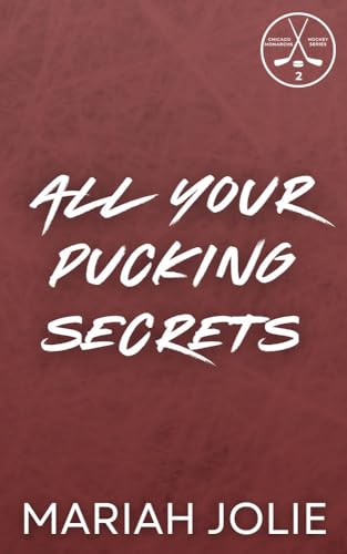 All Your Pucking Secrets: An Off-limits Age Gap Hockey Romance (The Chicago Monarchs Hockey Series Book 2)