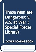 These Men are Dangerous: S.A.S. at War (Special Forces Library) 0586207767 Book Cover