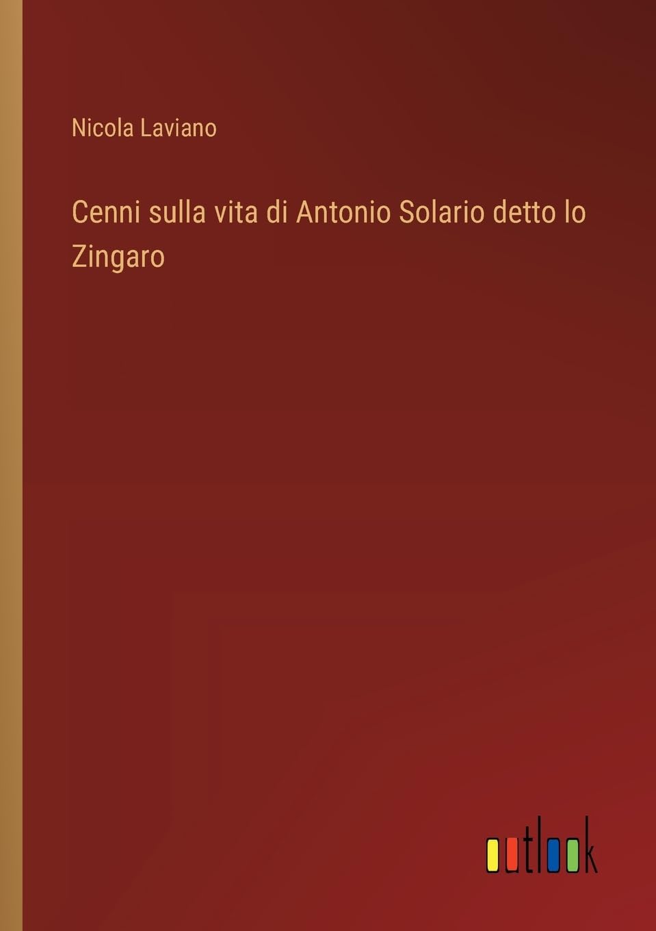 Cenni sulla vita di Antonio Solario detto lo Zingaro