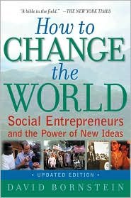 How to Change the World: Social Entrepreneurs and the Power of New Ideas, Updated Edition Oxford University Press, USA; Updated edition