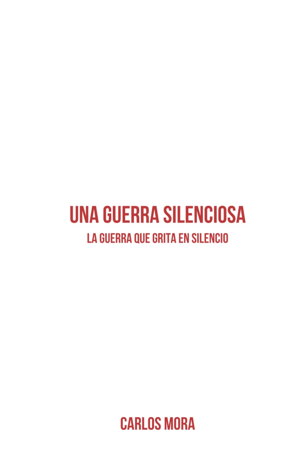 UNA GUERRA SILENCIOSA: LA GUERRA QUE GRITA EN SILENCIO