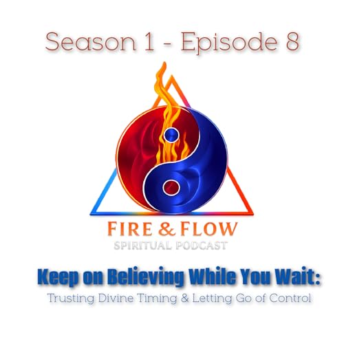 Keep on Believing While You Wait: Trusting Divine Timing & Letting Go of Control - Wisdom for a New Earth