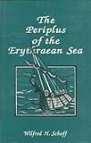 The Periplus of the Erythraean Sea: Travel and Trade in the Indian Ocean by a Merchant of the First Century