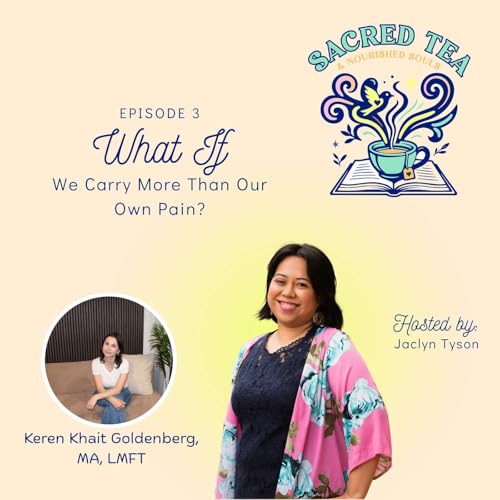 Episode 3: WHAT IF We Carry More Than Our Own Pain?