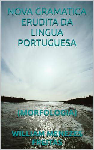 NOVA GRAMATICA ERUDITA DA LINGUA PORTUGUESA: (MORFOLOGIA)