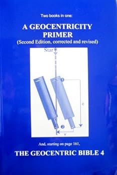 Paperback A Geocentricity Primer / The Geocentric Bible 4 Book