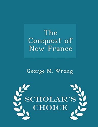 The Conquest of New France - Scholar's Choice E... 1294964704 Book Cover