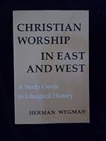 Christian Worship in East and West: A Study Guide to Liturgical History 0814660711 Book Cover