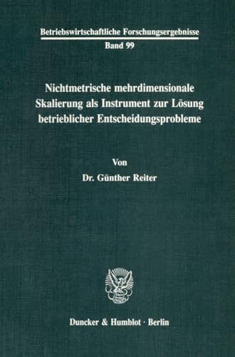 Nichtmetrische mehrdimensionale Skalierung als Instrument zur Lösung betrieblicher Entscheidungsprobleme. (Betriebswirtschaftliche Forschungsergebnisse, Band 99)