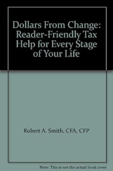 Dollars From Change: Reader Friendly Tax Help For Every Stage Of Your Life
