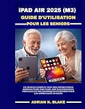  iPAD AIR 2025 (M3) GUIDE D\'UTILISATION POUR LES SENIORS