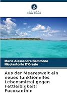 Aus der Meereswelt ein neues funktionelles Lebensmittel gegen Fettleibigkeit: Fucoxanthin 6209251307 Book Cover