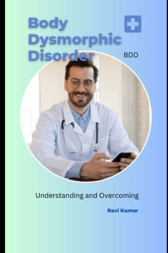 Body Dysmorphic Disorder (BDD): Understanding and Overcoming