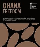 Ghana Freedom – Ghana Pavilion at the 58th International Art Exhibition – La Biennale di Venezia: Ausst. Kat. La Biennale di Venezia 2019, Venice, 2019 - Herausgeber: Nana Oforiatta Ayim 